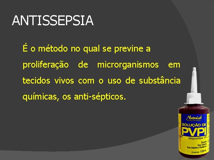 ANTISSEPSIA É o método no qual se previne a proliferação de microrganismos em tecidos