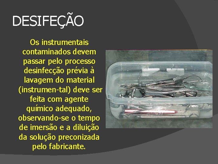 DESIFEÇÃO Os instrumentais contaminados devem passar pelo processo desinfecção prévia à lavagem do material