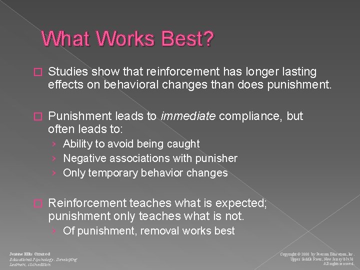 What Works Best? � Studies show that reinforcement has longer lasting effects on behavioral