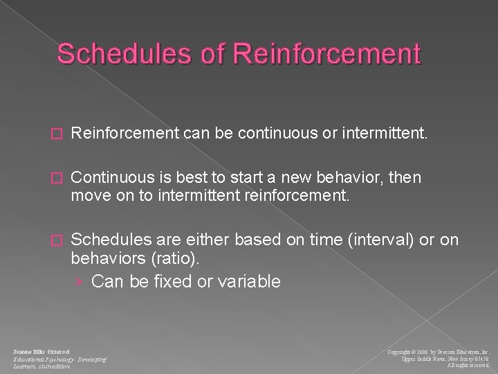 Schedules of Reinforcement � Reinforcement can be continuous or intermittent. � Continuous is best