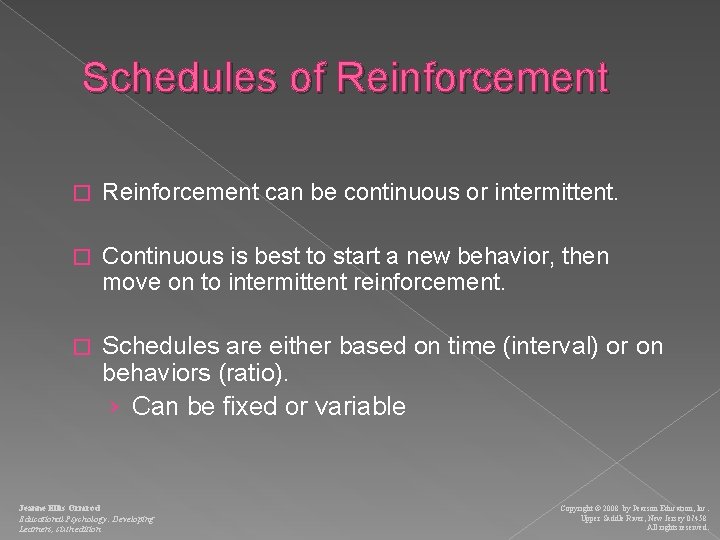 Schedules of Reinforcement � Reinforcement can be continuous or intermittent. � Continuous is best