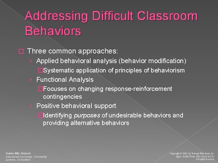 Addressing Difficult Classroom Behaviors � Three common approaches: › Applied behavioral analysis (behavior modification)