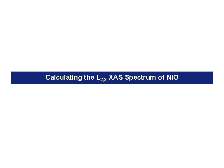 Calculating the L 2, 3 XAS Spectrum of Ni. O 