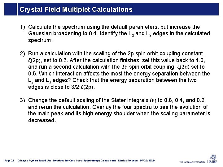 Crystal Field Multiplet Calculations 1) Calculate the spectrum using the default parameters, but increase