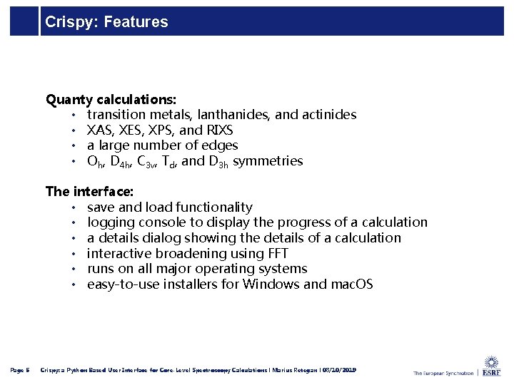 Crispy: Features Quanty calculations: • transition metals, lanthanides, and actinides • XAS, XES, XPS,