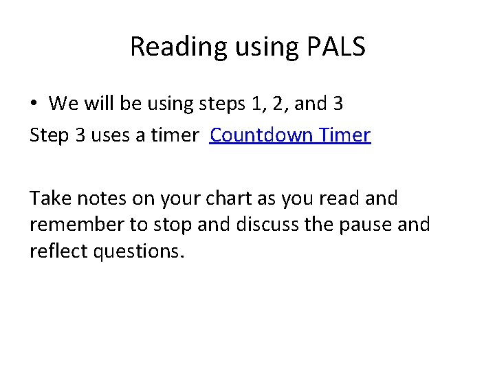 Reading using PALS • We will be using steps 1, 2, and 3 Step