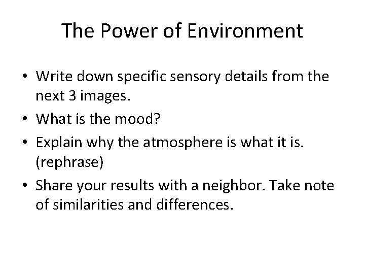 The Power of Environment • Write down specific sensory details from the next 3