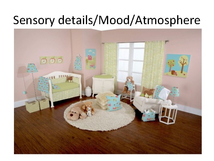 Sensory details/Mood/Atmosphere 