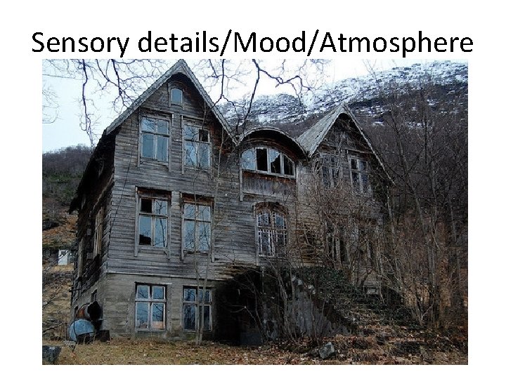 Sensory details/Mood/Atmosphere 