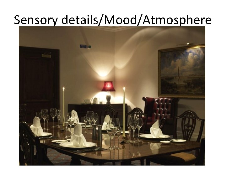 Sensory details/Mood/Atmosphere 