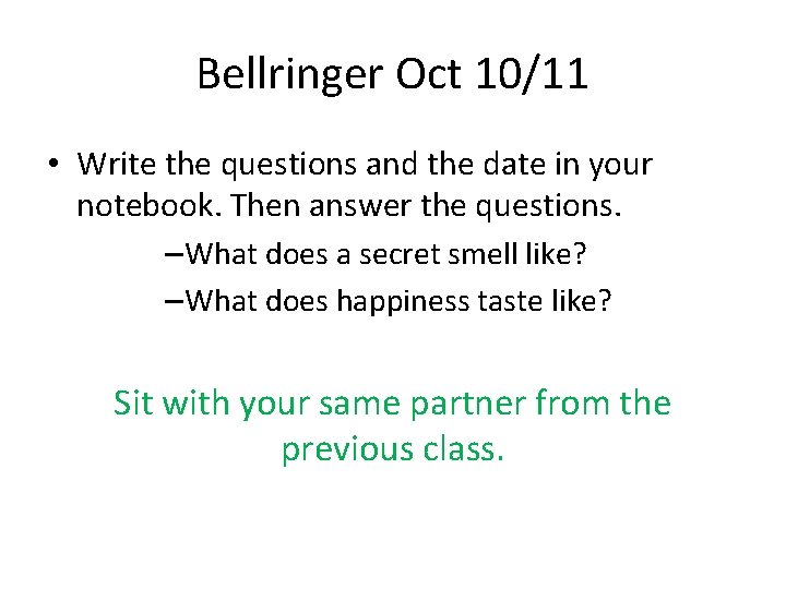 Bellringer Oct 10/11 • Write the questions and the date in your notebook. Then