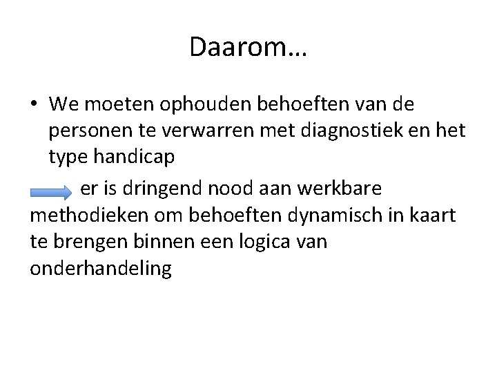 Daarom… • We moeten ophouden behoeften van de personen te verwarren met diagnostiek en