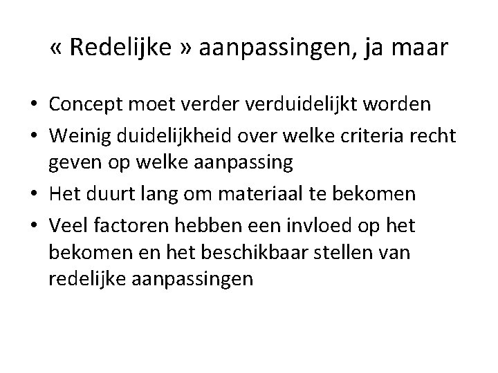  « Redelijke » aanpassingen, ja maar • Concept moet verder verduidelijkt worden •