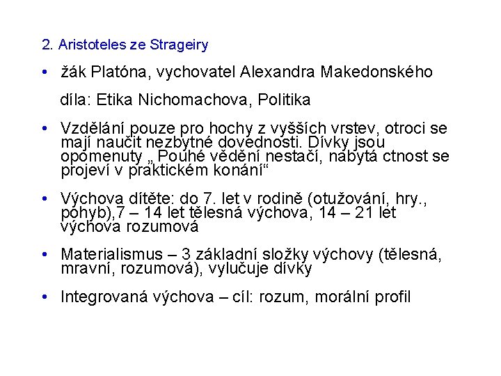 2. Aristoteles ze Strageiry • žák Platóna, vychovatel Alexandra Makedonského díla: Etika Nichomachova, Politika