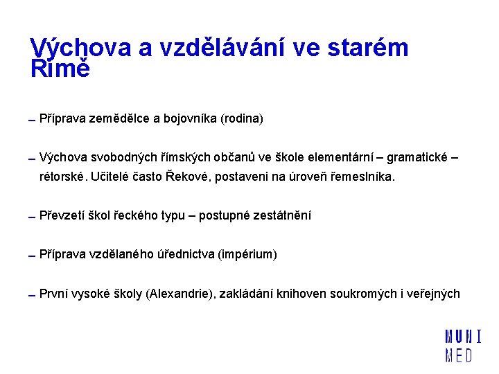 Výchova a vzdělávání ve starém Římě Příprava zemědělce a bojovníka (rodina) Výchova svobodných římských