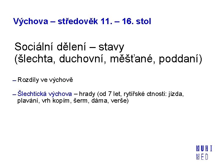 Výchova – středověk 11. – 16. stol Sociální dělení – stavy (šlechta, duchovní, měšťané,