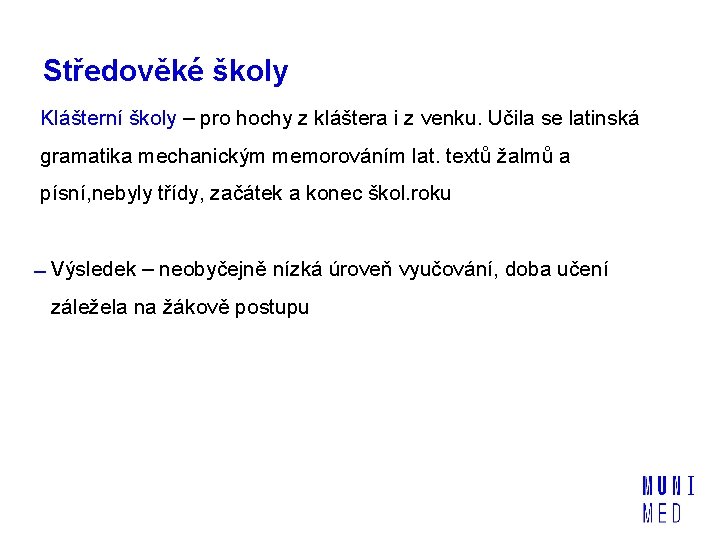 Středověké školy Klášterní školy – pro hochy z kláštera i z venku. Učila se