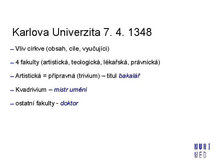 Karlova Univerzita 7. 4. 1348 Vliv církve (obsah, cíle, vyučující) 4 fakulty (artistická, teologická,