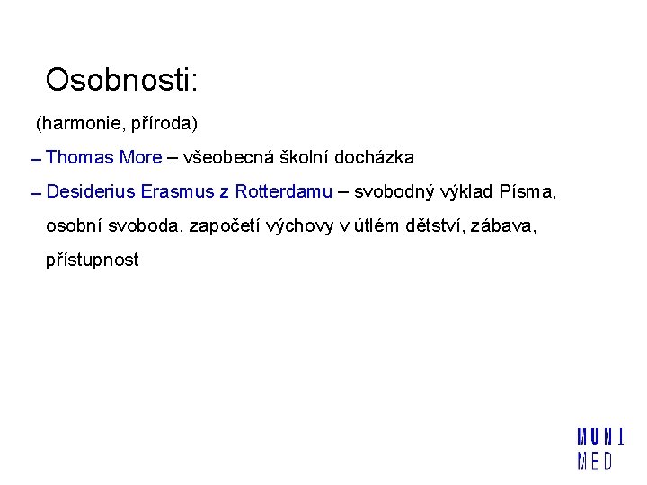 Osobnosti: (harmonie, příroda) Thomas More – všeobecná školní docházka Desiderius Erasmus z Rotterdamu –