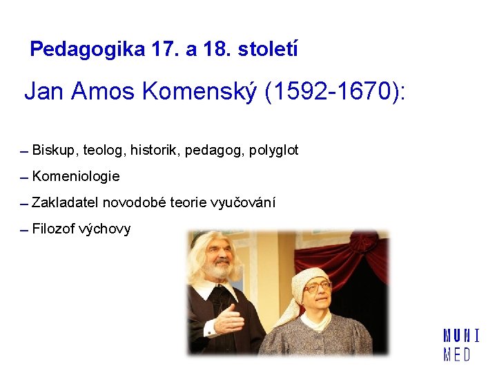 Pedagogika 17. a 18. století Jan Amos Komenský (1592 -1670): Biskup, teolog, historik, pedagog,