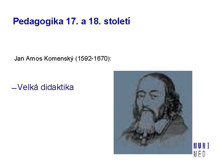 Pedagogika 17. a 18. století Jan Amos Komenský (1592 -1670): Velká didaktika 