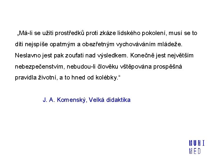 „Má-li se užiti prostředků proti zkáze lidského pokolení, musí se to díti nejspíše opatrným