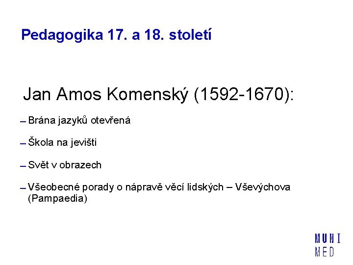 Pedagogika 17. a 18. století Jan Amos Komenský (1592 -1670): Brána jazyků otevřená Škola