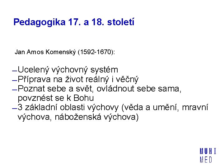 Pedagogika 17. a 18. století Jan Amos Komenský (1592 -1670): Ucelený výchovný systém Příprava