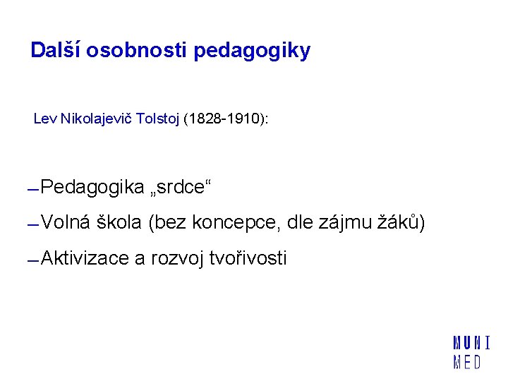 Další osobnosti pedagogiky Lev Nikolajevič Tolstoj (1828 -1910): Pedagogika „srdce“ Volná škola (bez koncepce,