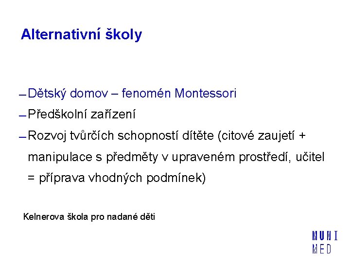 Alternativní školy Dětský domov – fenomén Montessori Předškolní zařízení Rozvoj tvůrčích schopností dítěte (citové