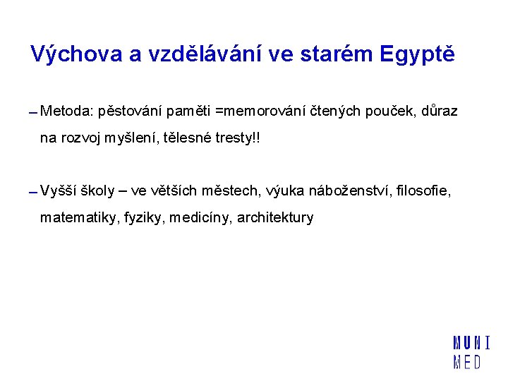 Výchova a vzdělávání ve starém Egyptě Metoda: pěstování paměti =memorování čtených pouček, důraz na