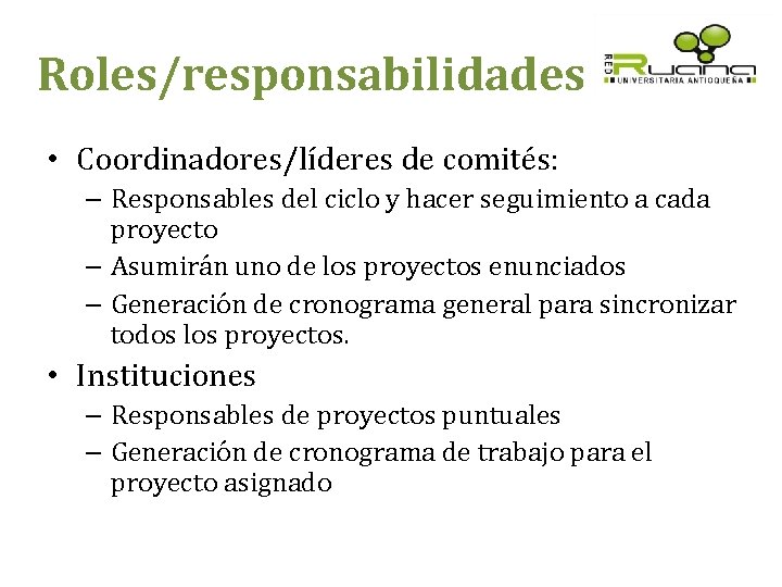 Roles/responsabilidades • Coordinadores/líderes de comités: – Responsables del ciclo y hacer seguimiento a cada