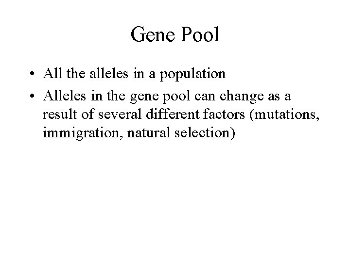 Gene Pool • All the alleles in a population • Alleles in the gene