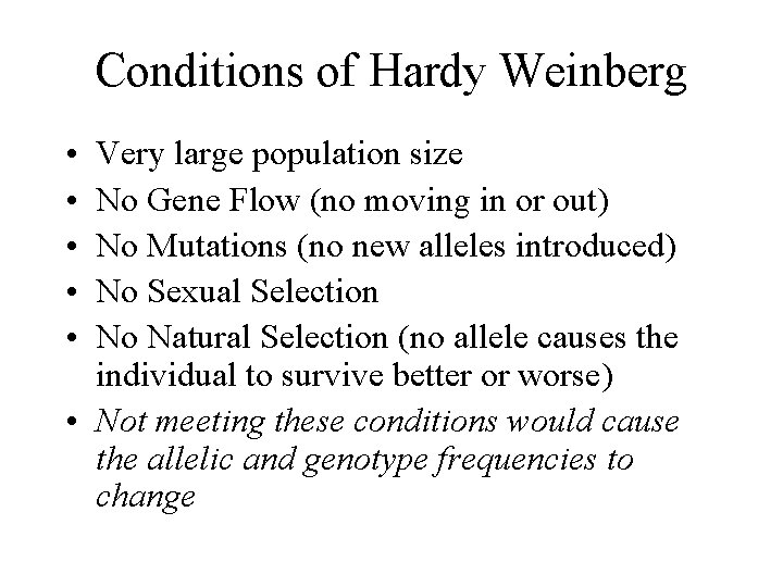 Conditions of Hardy Weinberg • • • Very large population size No Gene Flow