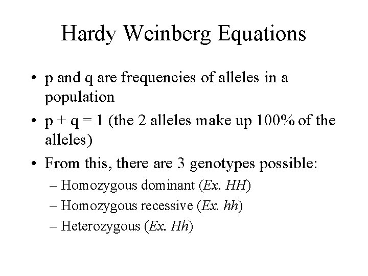 Hardy Weinberg Equations • p and q are frequencies of alleles in a population