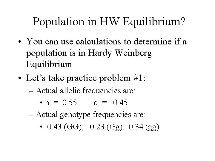 Population in HW Equilibrium? • You can use calculations to determine if a population