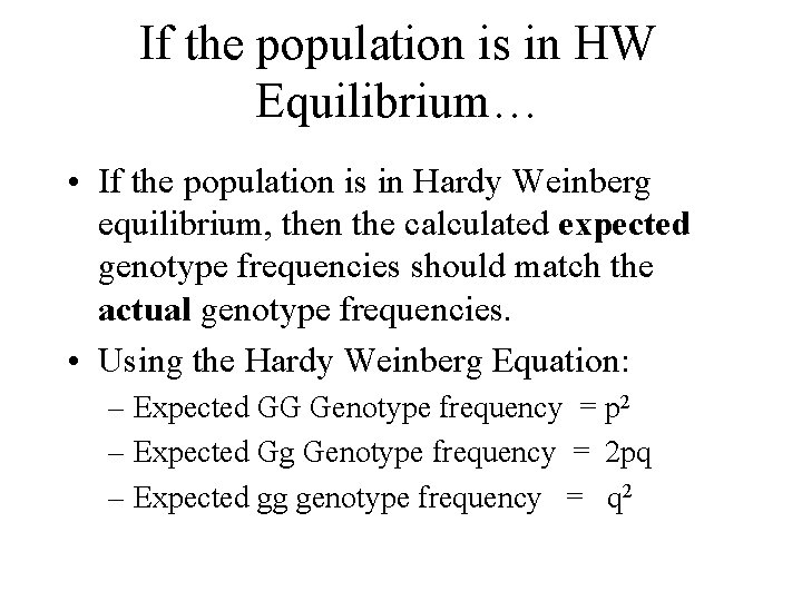 If the population is in HW Equilibrium… • If the population is in Hardy