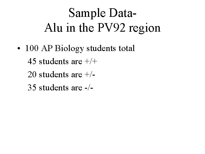 Sample Data. Alu in the PV 92 region • 100 AP Biology students total