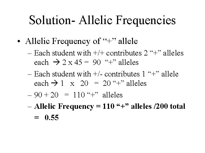 Solution- Allelic Frequencies • Allelic Frequency of “+” allele – Each student with +/+