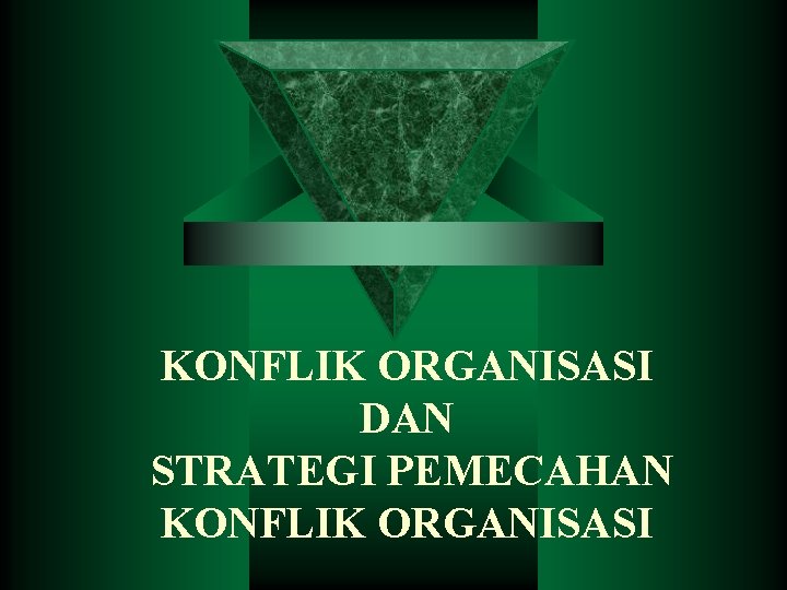 KONFLIK ORGANISASI DAN STRATEGI PEMECAHAN KONFLIK ORGANISASI 