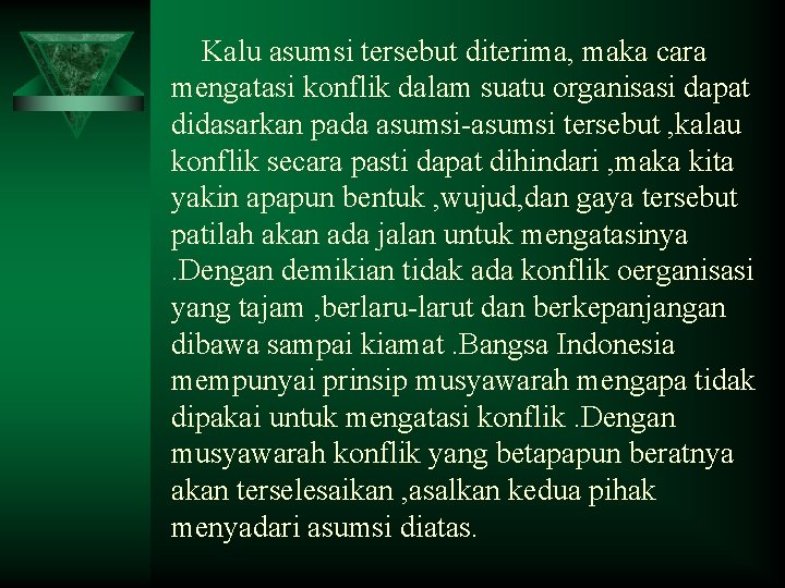 Kalu asumsi tersebut diterima, maka cara mengatasi konflik dalam suatu organisasi dapat didasarkan pada