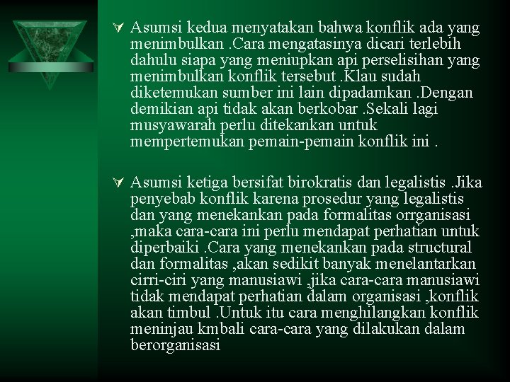 Ú Asumsi kedua menyatakan bahwa konflik ada yang menimbulkan. Cara mengatasinya dicari terlebih dahulu