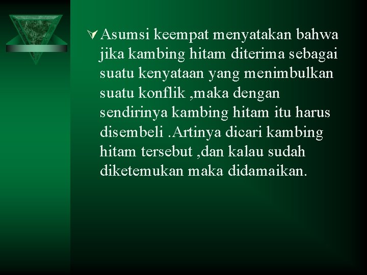 Ú Asumsi keempat menyatakan bahwa jika kambing hitam diterima sebagai suatu kenyataan yang menimbulkan