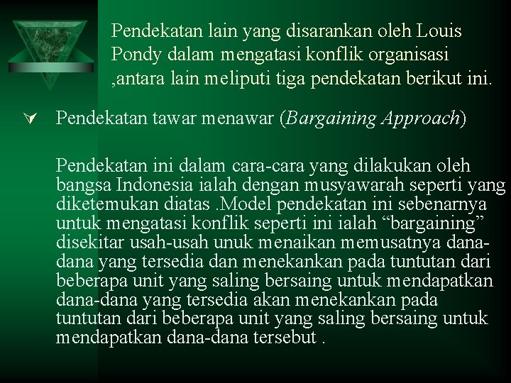 Pendekatan lain yang disarankan oleh Louis Pondy dalam mengatasi konflik organisasi , antara lain