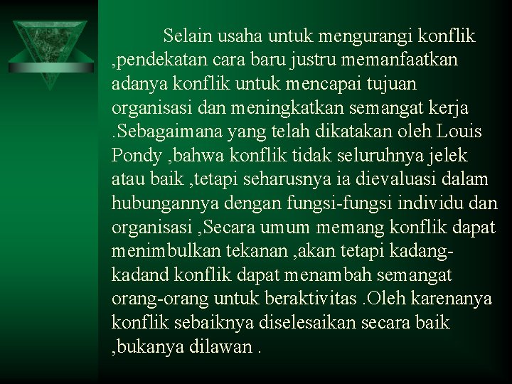 Selain usaha untuk mengurangi konflik , pendekatan cara baru justru memanfaatkan adanya konflik untuk