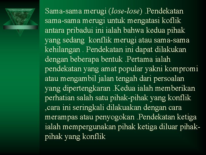 Sama-sama merugi (lose-lose). Pendekatan sama-sama merugi untuk mengatasi koflik antara pribadui ini ialah bahwa