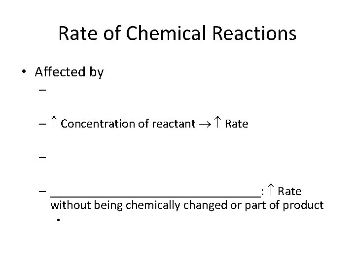 Rate of Chemical Reactions • Affected by – – Concentration of reactant Rate –