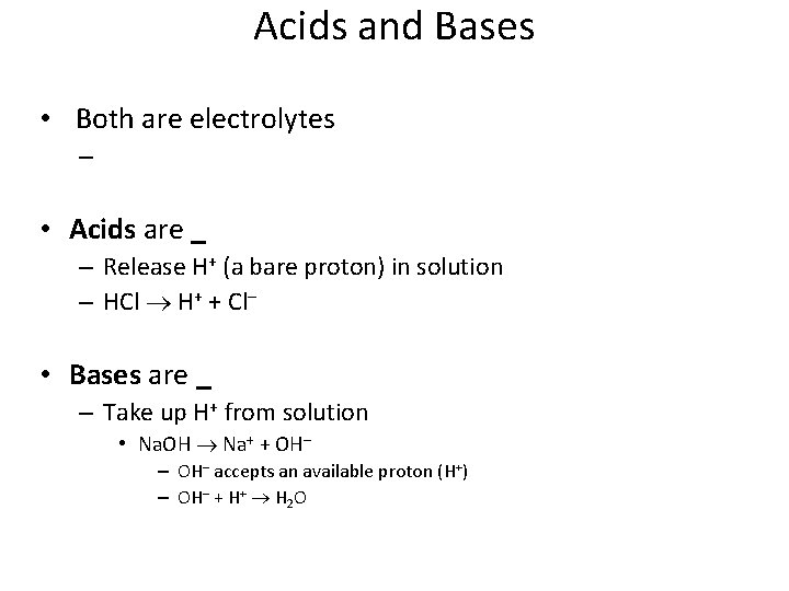 Acids and Bases • Both are electrolytes – • Acids are _ – Release