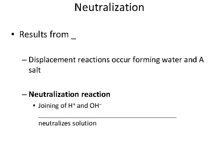 Neutralization • Results from _ – Displacement reactions occur forming water and A salt