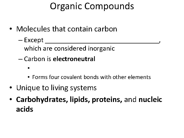 Organic Compounds • Molecules that contain carbon – Except ________________, which are considered inorganic